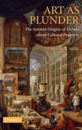 Art as Plunder: The Ancient Origins of Debate about Cultural Property