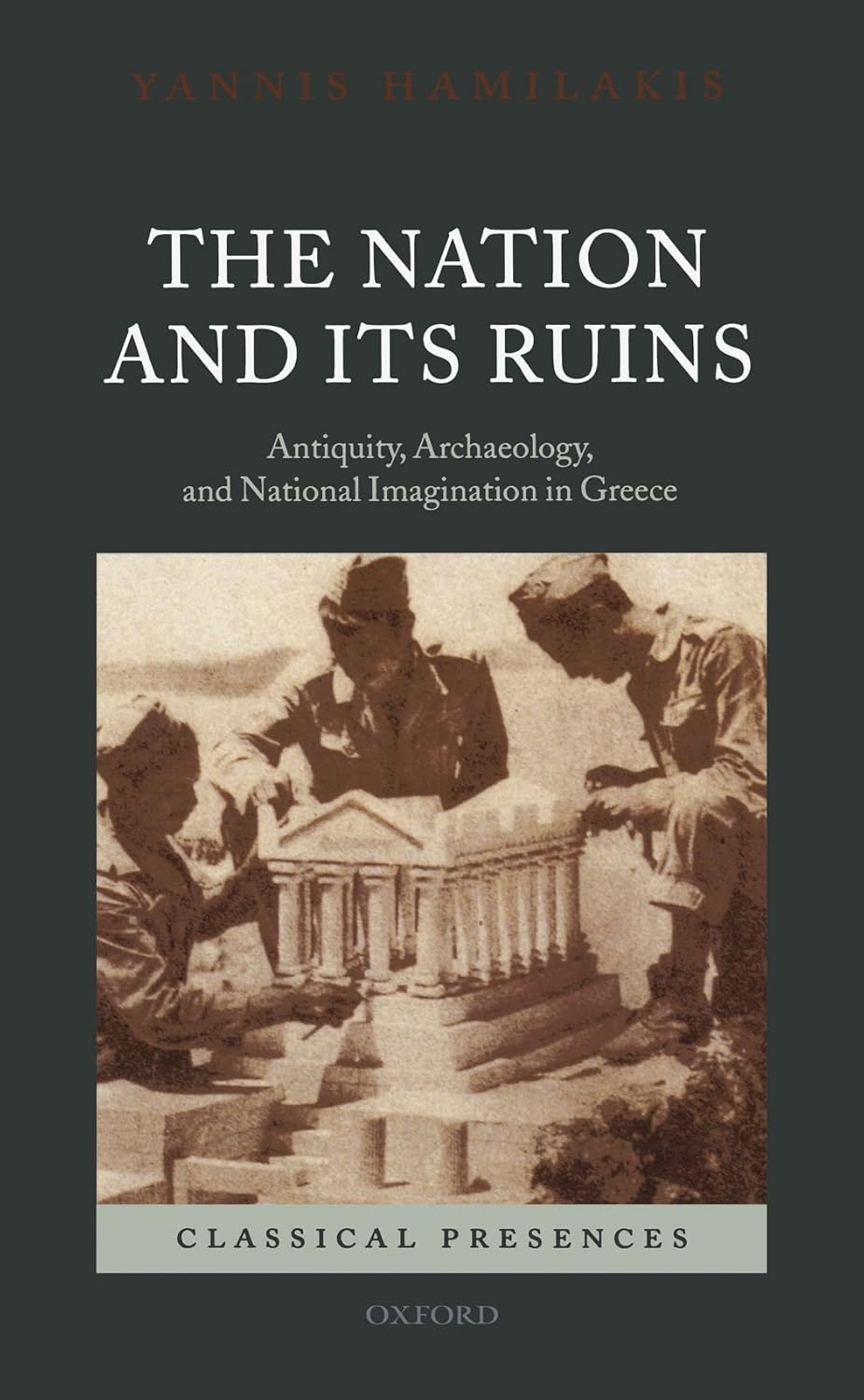 The Nation and its Ruins: Antiquity, Archaeology, and National Imagination in Greece (Classical Presences)